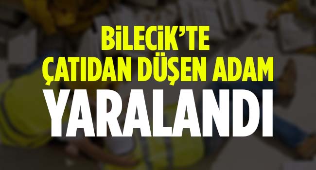 Bilecik Te Catidan Dusen Adam Yaralandi Bilecik Haber